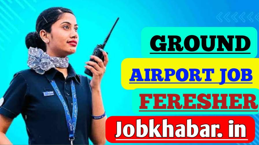 Ground Jobs In Airport For Fresher